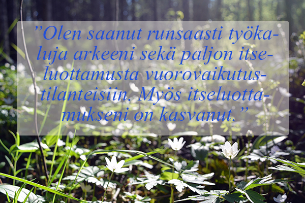 Palautetta Nuisku-kurssista: Olen saanut runsaasti työkaluja arkeeni ja paljon itseluottamusta vuorovaikutustilanteisiin. Myös itseluottamukseni on kasvanut.